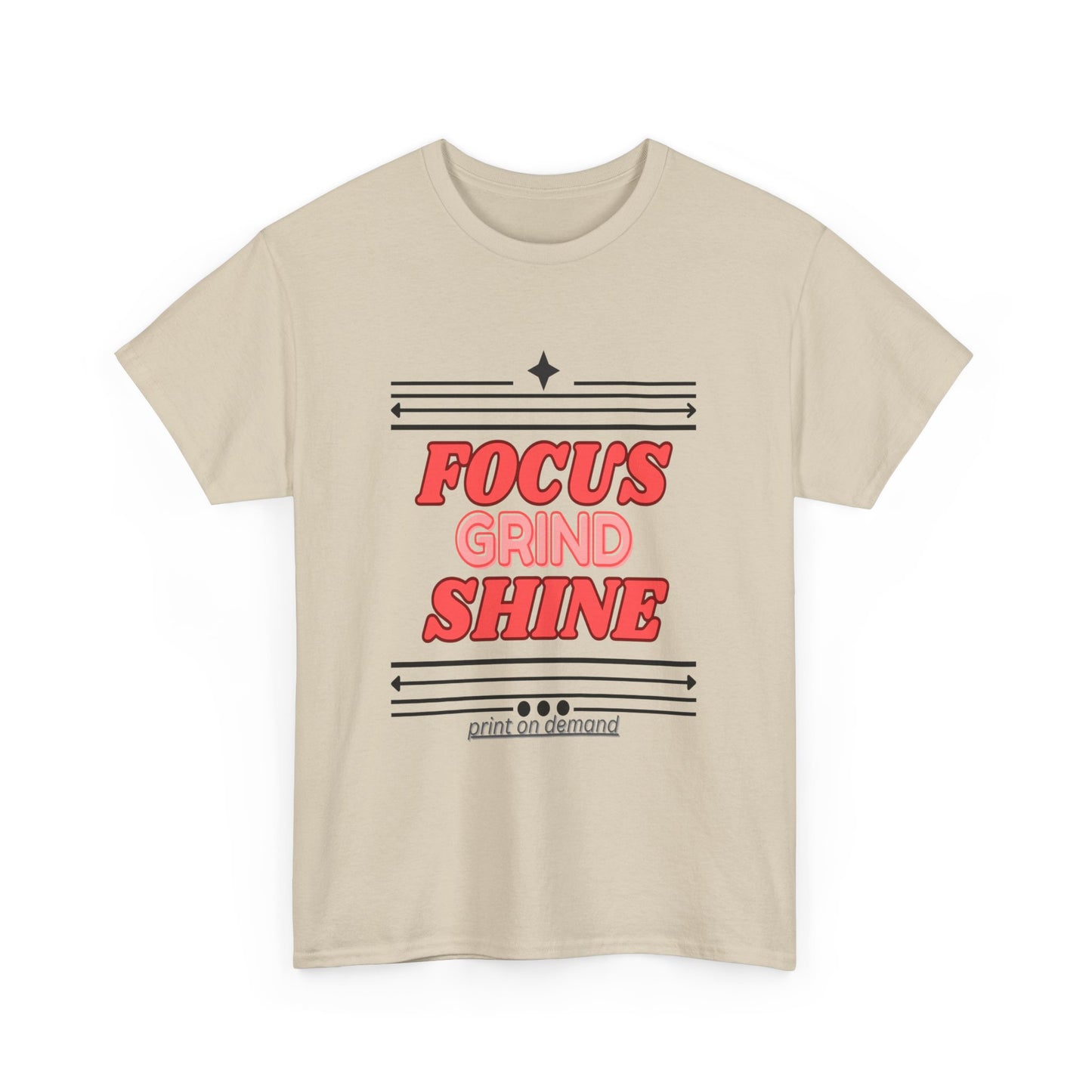 Unisex heavy cotton T-shirt with “Focus. Grind. Shine.” printed on front