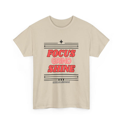 Unisex heavy cotton T-shirt with “Focus. Grind. Shine.” printed on front