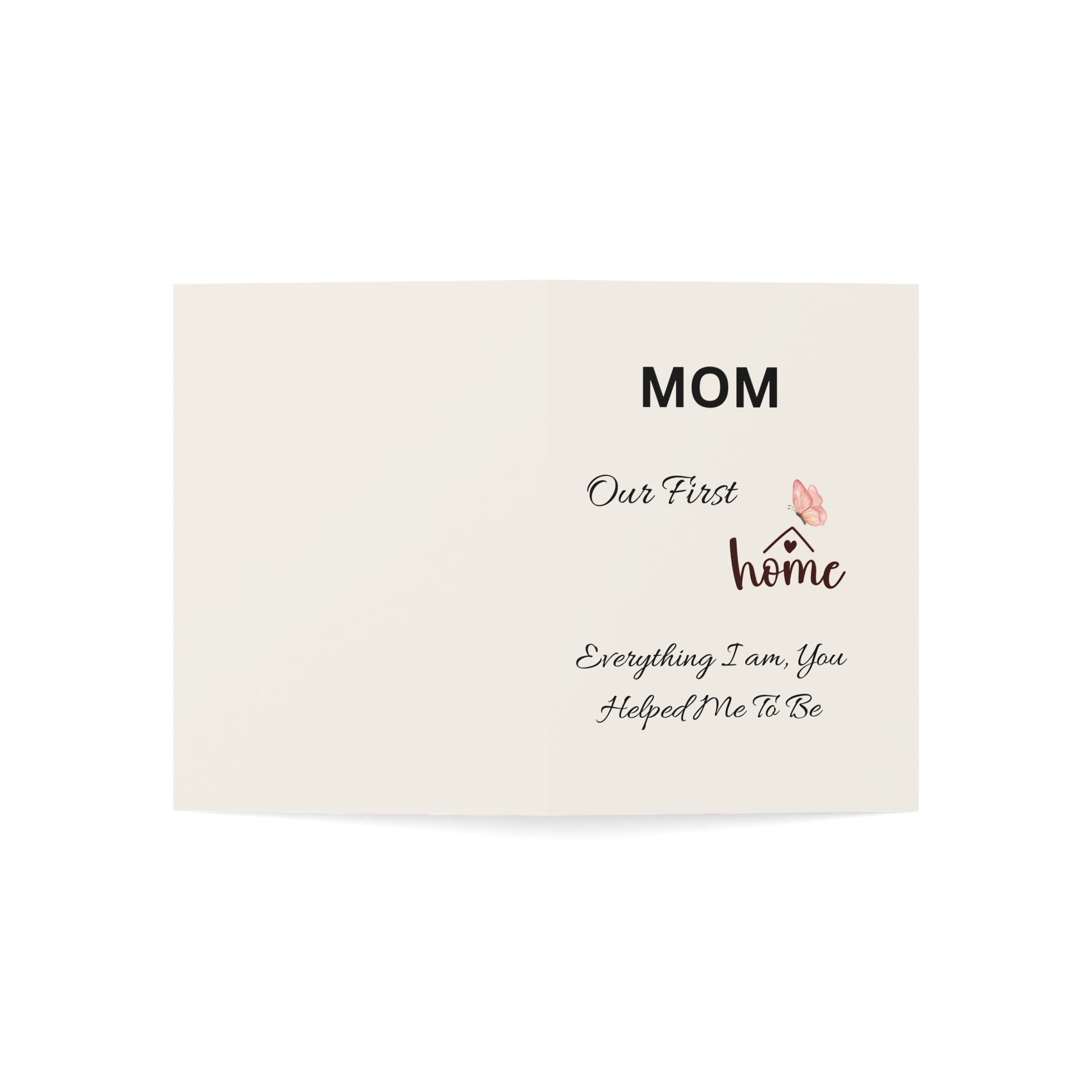 Card with text 'Mom, Our First Home, Everything I am, You Helped Me To Be' on a white background
