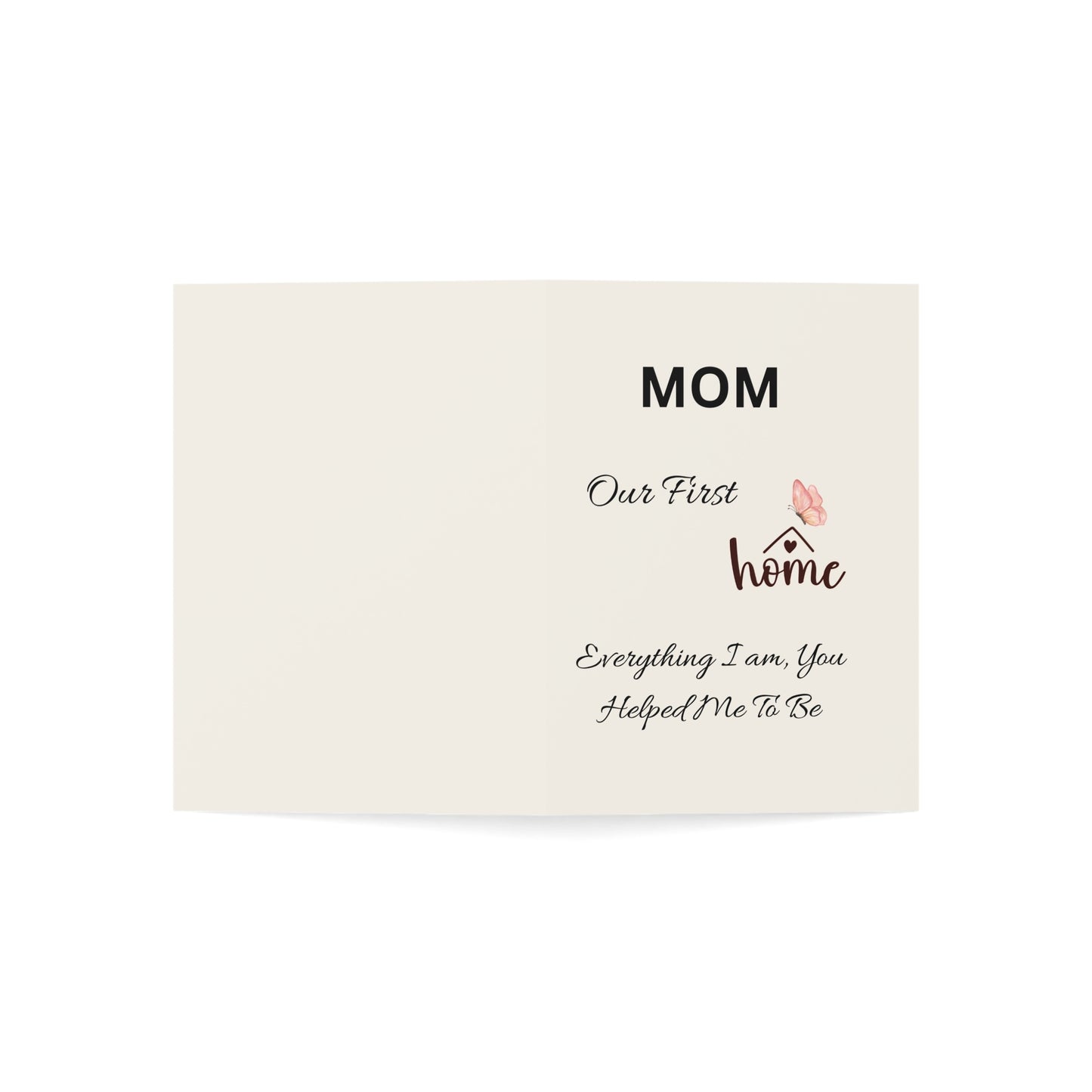 Card with text 'Mom, Our First Home, Everything I am, You Helped Me To Be' on a white background