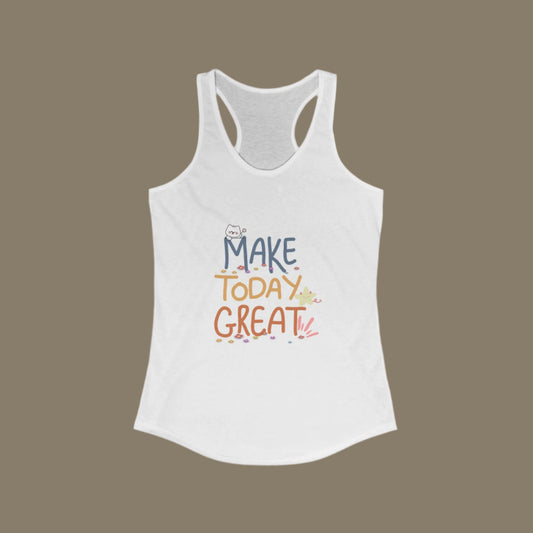 A white women's racerback tank top with a print that reads 'MAKE TODAY GREAT' in a colorful, gradient font.