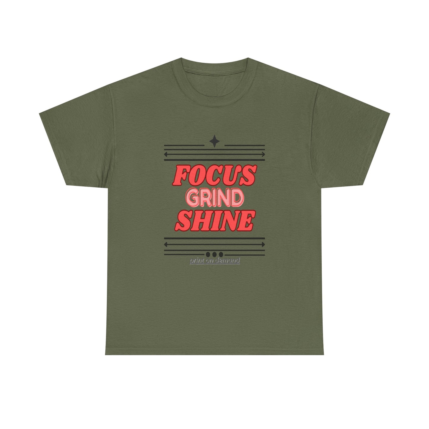 A military  green  unisex heavy cotton tee with the text 'FOCUS GRIND SHINE' printed on the front.