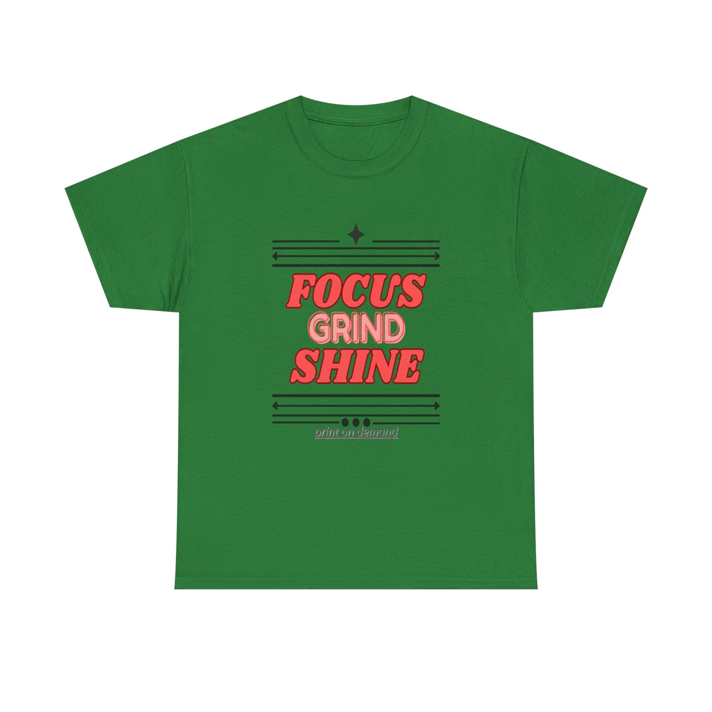 A turf green unisex heavy cotton tee with the text 'FOCUS GRIND SHINE' printed on the front.