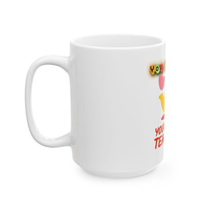 Your Work is Tea-riffic – Funny Appreciation Ceramic Mug, (11oz, 15oz)