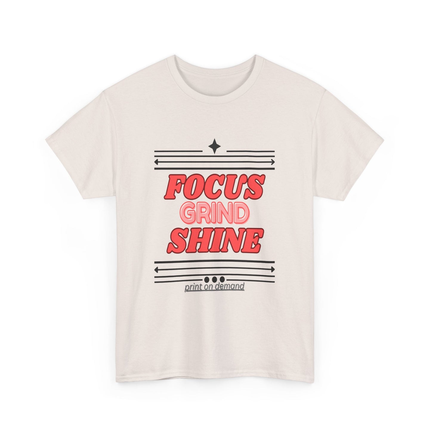 Unisex heavy cotton T-shirt with “Focus. Grind. Shine.” printed on front
