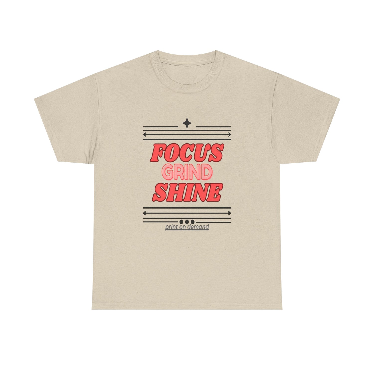 A sand unisex heavy cotton tee with the text 'FOCUS GRIND SHINE' printed on the front.